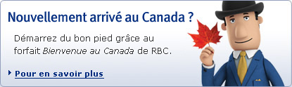 Nouvellement arriv au Canada ? Dmarrez du bon pied grce au forfait Bienvenue au Canada de RBC. Pour en savoir plus.